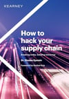 How to Hack Your Supply Chain- Breaking Today, Building Tomorrow 